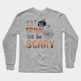 Eat Drink and Be Scary Long Sleeve T-Shirt